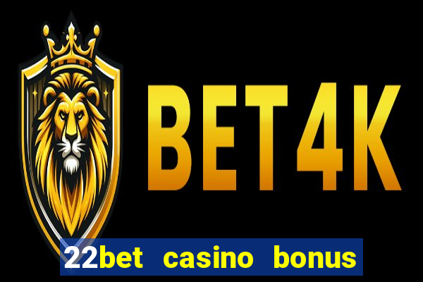 22bet casino bonus ohne einzahlung