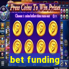 bet funding