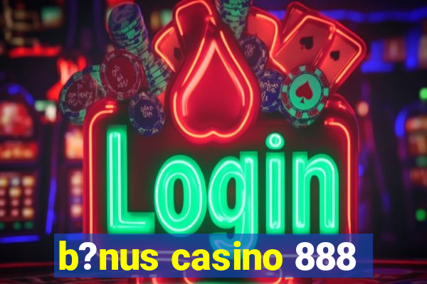 b?nus casino 888