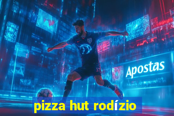 pizza hut rodízio