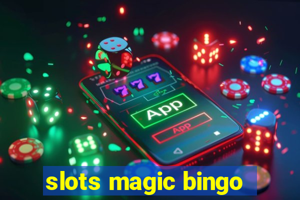 slots magic bingo