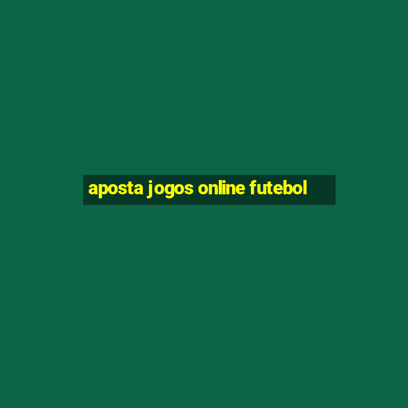 aposta jogos online futebol