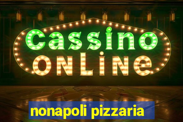 nonapoli pizzaria