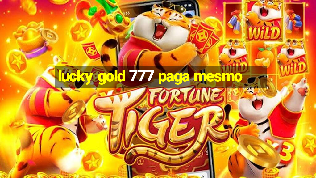 lucky gold 777 paga mesmo