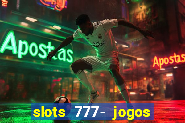 slots 777- jogos de cassino