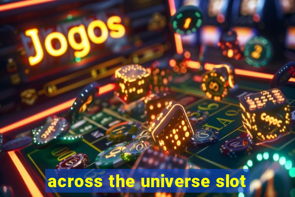 across the universe slot