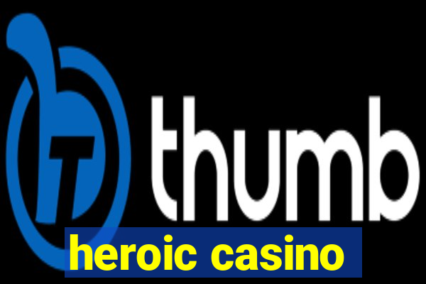 heroic casino