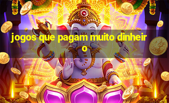 jogos que pagam muito dinheiro