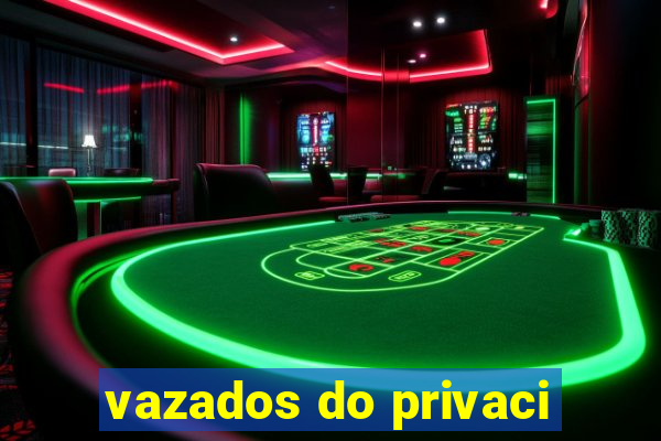 vazados do privaci