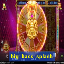 big bass splash melhor horário para jogar