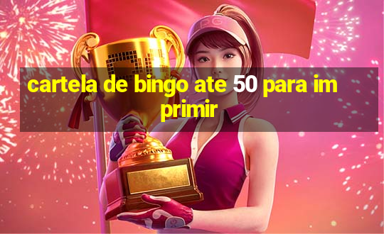 cartela de bingo ate 50 para imprimir