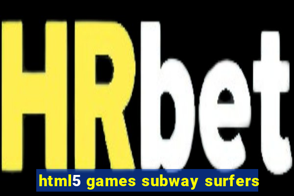 html5 games subway surfers