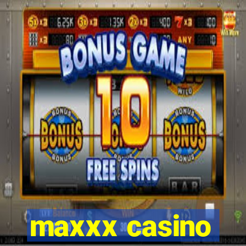 maxxx casino