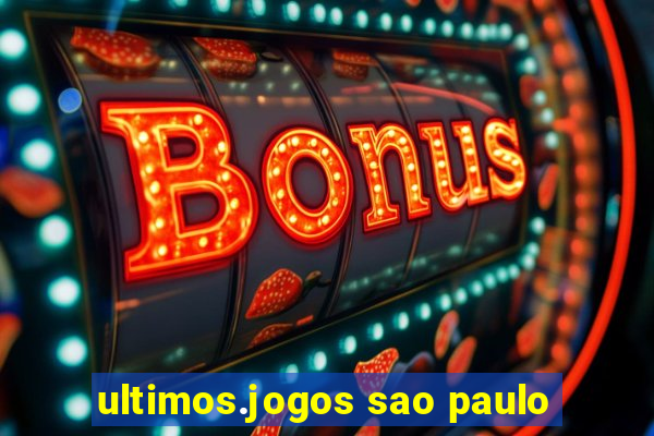 ultimos.jogos sao paulo