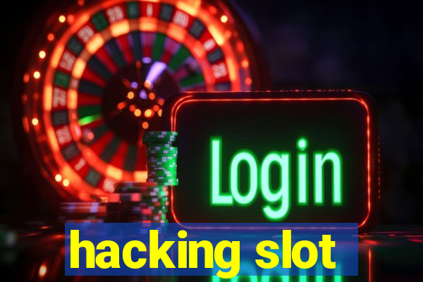 hacking slot