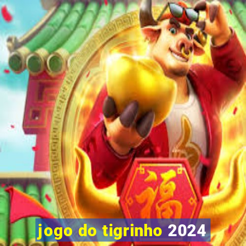 jogo do tigrinho 2024