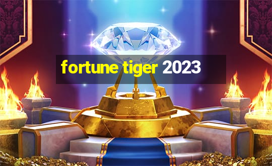 fortune tiger 2023