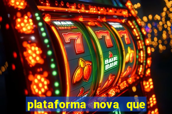 plataforma nova que t谩 pagando