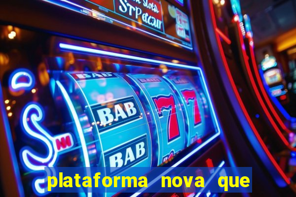 plataforma nova que t谩 pagando