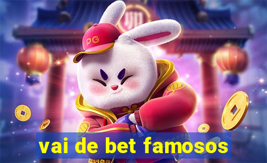 vai de bet famosos