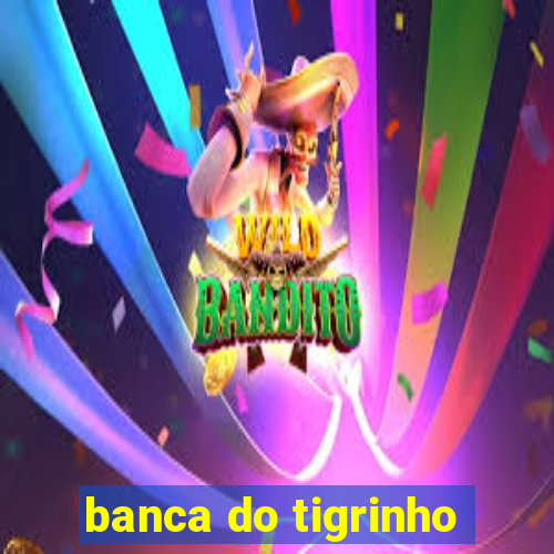 banca do tigrinho