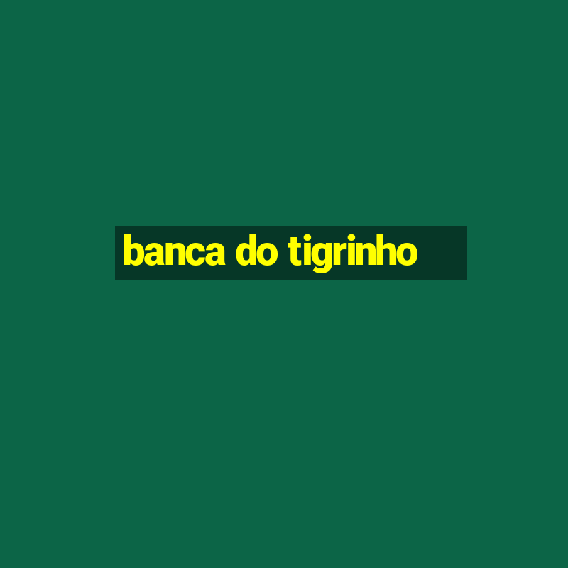 banca do tigrinho