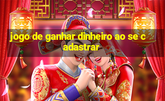 jogo de ganhar dinheiro ao se cadastrar