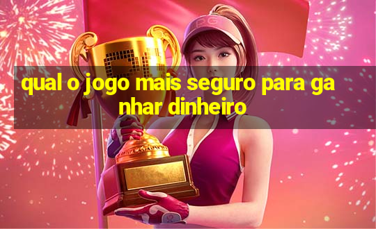 qual o jogo mais seguro para ganhar dinheiro