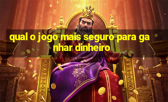 qual o jogo mais seguro para ganhar dinheiro