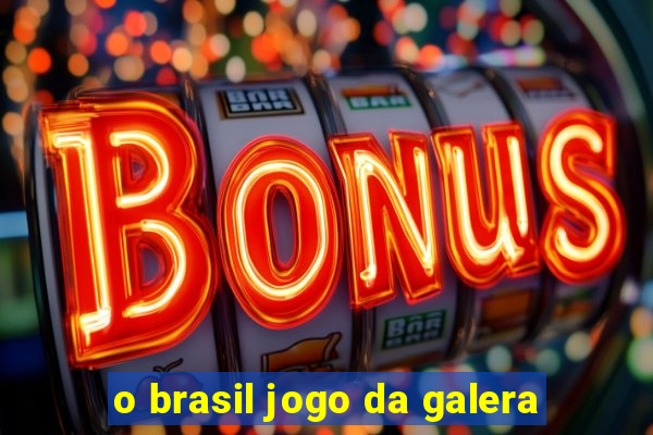 o brasil jogo da galera