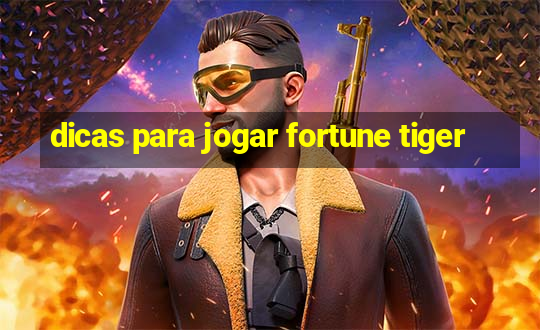 dicas para jogar fortune tiger