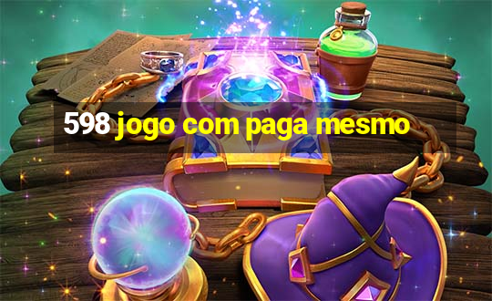 598 jogo com paga mesmo