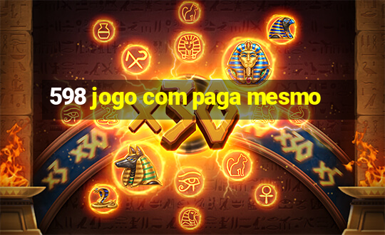 598 jogo com paga mesmo