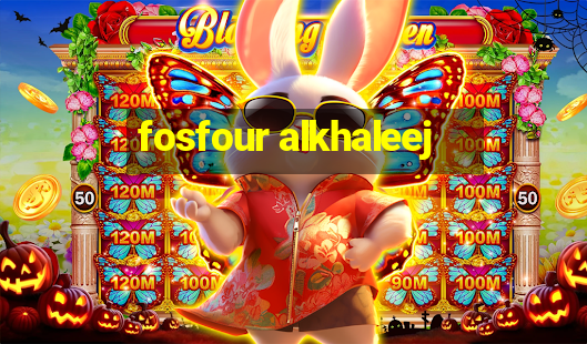 fosfour alkhaleej