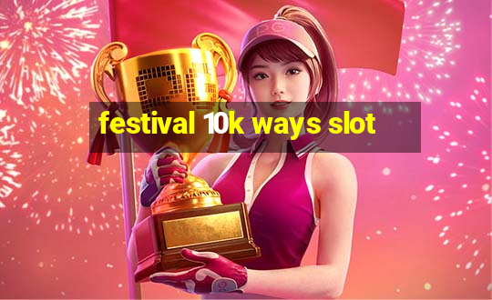 festival 10k ways slot