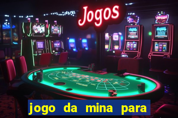 jogo da mina para ganhar dinheiro