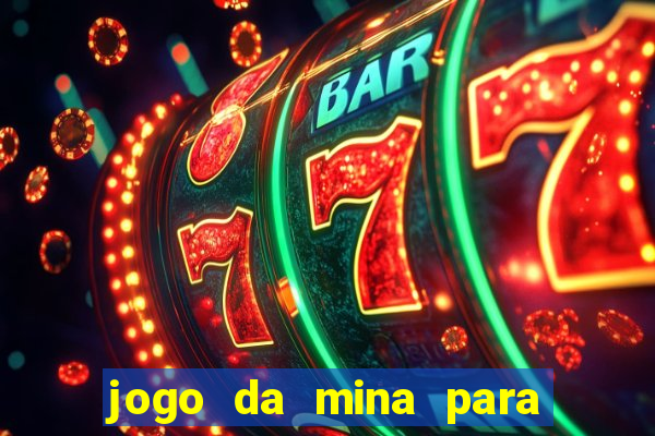 jogo da mina para ganhar dinheiro