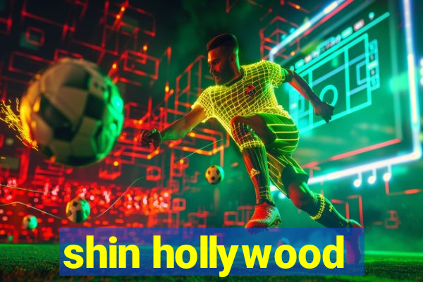 shin hollywood