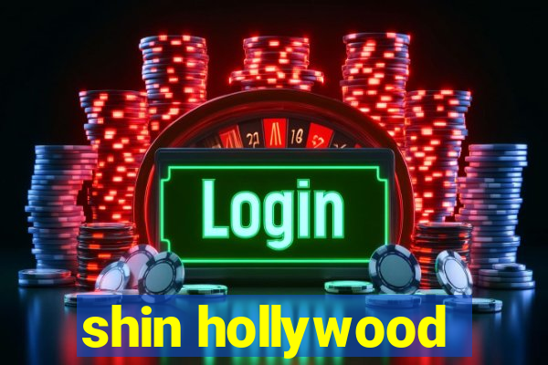 shin hollywood