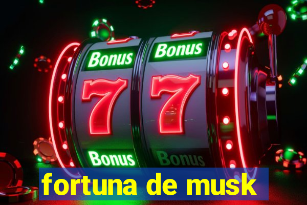 fortuna de musk