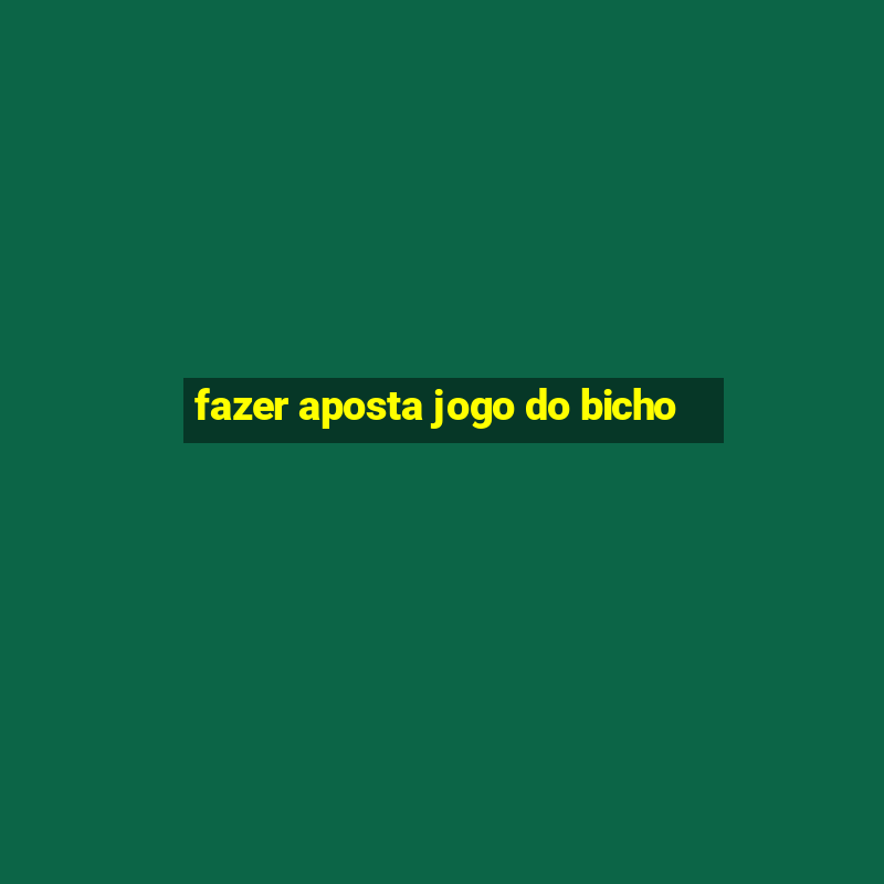 fazer aposta jogo do bicho