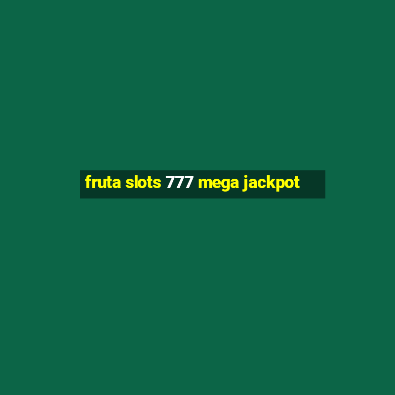 fruta slots 777 mega jackpot