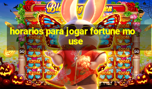 horarios para jogar fortune mouse