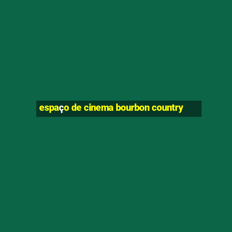 espaço de cinema bourbon country