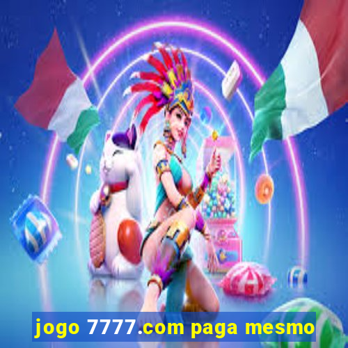 jogo 7777.com paga mesmo