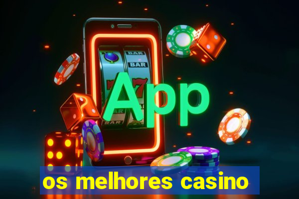 os melhores casino