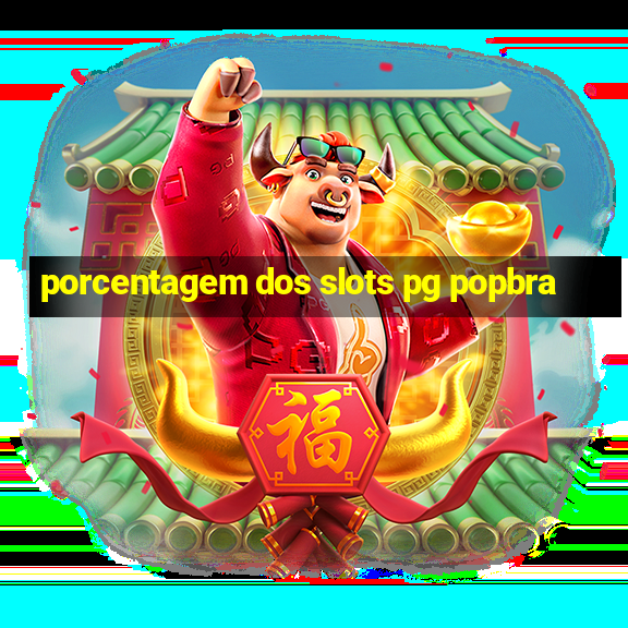 porcentagem dos slots pg popbra