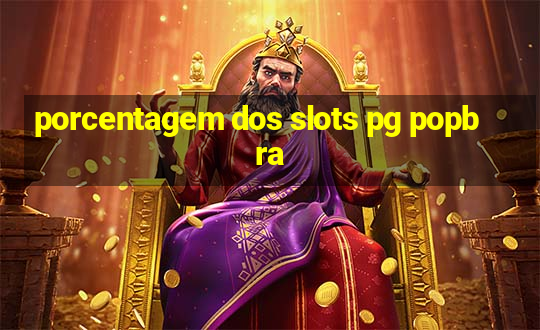 porcentagem dos slots pg popbra