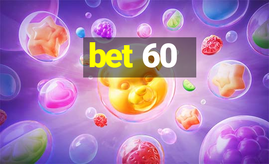 bet 60