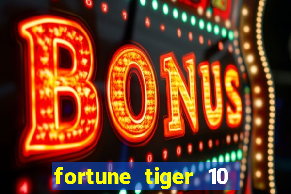 fortune tiger 10 reais grátis